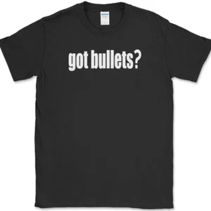 Got Bullets T-Shirt Funny Milk Open Carry Gun USA Patriot America Firearm Tee - Picture 1 of 10