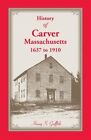 History Of Carver, Massachusetts, 1637 To 1910 by Griffith, Henry S., Like Ne...