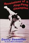 Revelations of a Ping-Pong Champion, Very Good Condition, Seemiller, Dan, ISBN 1
