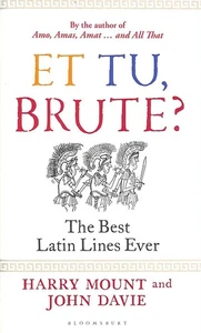 Et tu, Brute?: The Best Latin Lines Ever by Mount, Harry; Davie, John - Picture 1 of 1