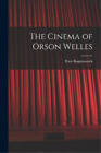 Peter 1939- Bogdanovich The Cinema Of Orson Welles (Tascabile)