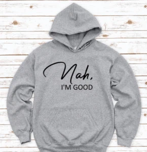 Nah, I'm Good, Gray Unisex Hoodie Sweatshirt - Picture 1 of 2