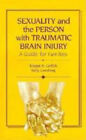 Sexuality And The Person With Traumatic Brain Injury : A Guide Fo
