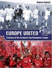 Europe United: A History of the European Cup/Cham... by Godsell, Andrew Hardback