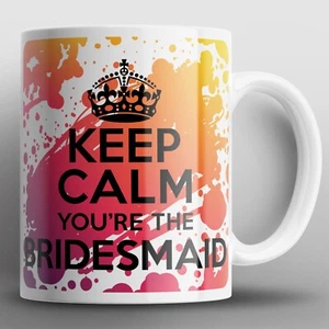 Keep Calm You're The Bridesmaid Mug Mugs Wedding Bride Bridal Shower Hen Gift - Imagen 1 de 2