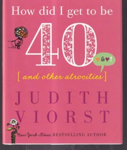 HOW DID I GET TO BE 40: AND OTHER ATROCITIES By Judith Viorst (2019 HC){H5} - Imagen 1 de 2