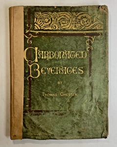Carbonated Beverages (1882 1st Ed) Thomas Chester – Soda Fountain Bottling RARE - Imagen 1 de 16
