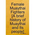 Female Muaythai Fighters [A brief history of Muaythai a - Paperback NEW Paul Met