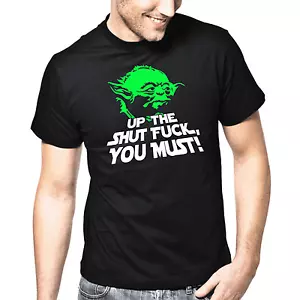 Up The Shut Fuck You Must Yoda Star Wars Satire Sayings Comedy Funny T-Shirt - Picture 1 of 1