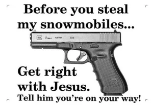 BEFORE YOU STIAL MY SCHNEEMOBILE GET RIGHT WITH JESUS - GLOCK 17 Gun - METALLSCHILD - Bild 1 von 1
