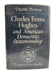 CHARLES EVANS HUGHES AND AMERICAN DEMOCRATIC STATESMANSHIP By Dexter Perkins - Foto 1 di 2