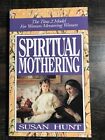 Spiritual Mothering : The Titus 2 Model for Women Mentoring Women by Susan Hunt