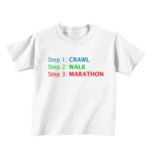 Step 1: Crawl Step 2: Walk Step 3: Marathon Baby Kid T-shirt Tee - 6mo Thru 7t - Picture 1 of 20