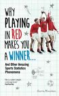 Why Playing in Red Makes You a Winner: And Other Amazing Sports Statistics Pheno