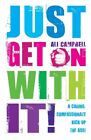 Just Get On With It A Caring Compassionate Kick U By Ali Campbell Paperback