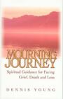 Mourning Journey: Spiritual Guidance For Facing Grief, Death And Loss:...