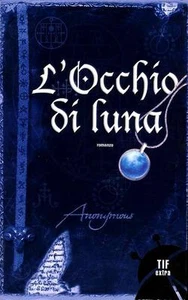 L’occhio di luna. Romanzo di Anonymous - Ed. Fanucci - Foto 1 di 1