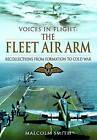 Voices In Flight: The Fleet Air Arm By Malcolm Smith Hardcover 2013 1St Like New