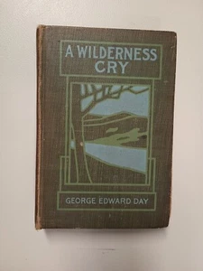 A Wilderness Cry by George Edward Day 1906 1st Edition HC Book - Picture 1 of 9