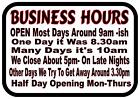 Funny Work Place Business Hours Novelty  Metal Door Wall Sign 