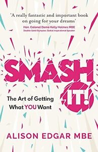 SMASH IT!: The Art of Getting What YO..., Edgar, Alison