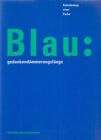 Blau: gedankendämmerungslängs / Kaleidoskop einer Farbe. Andres, Bee und Präger 