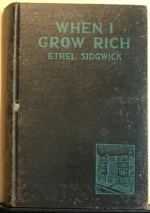 When I Grow Rich by Ethel Sidgwick (1928, Hardcover) - Picture 1 of 5