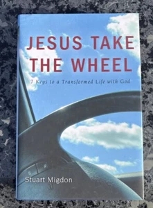 Jesus Take the Wheel: 7 Keys to a Transformed Life with God by Stuart Migdon LNW - Picture 1 of 6