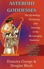 Asteroid Goddesses: The Mythology, Psychology, and Astrology of the Re