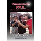 Designed To Fail : Catholic Education In America - Hardback New Steve Kellmeyer