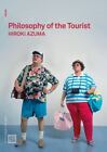 Philosophy Of The Tourist By Azuma, Hiroki
