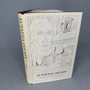 Autauga County: The First Hundred Years, 1818-1918 Daniel Gray HCDJ 1st Ed 1972 - Picture 1 of 8