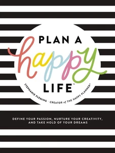 Plan a Happy Life™: Define Your Passion, Nurture Your Creativity, and .. NEW - Picture 1 of 1