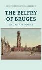 The Belfry Of Bruges And Other Poems By Henry Wadsworth Longfellow Hardcover Boo