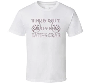 Eating Crab, This Guy Loves Crab Legs, Funny Sea Food Gift T Shirt - Picture 1 of 7