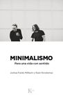 Minimalismo/ Minimalism : Para Una Vida Con Sentido/ Live A Meaningful Life, ...