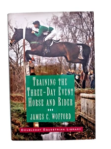 TRAINING THE THREE-DAY EVENT HORSE AND RIDER James Wofford Signed Hardcover VG+ - Imagen 1 de 8