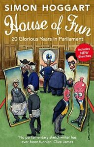 House of Fun: 20 Glorious Years in Parliament By Simon Hoggart. 9781783350285