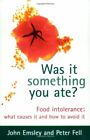 Was It Something You Ate?: Food Intolerance: What Causes It And How To Avoid .