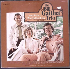 THE BILL GAITHER TRIO JESUS, WE JUST WANT TO THANK YOU IMPACT RVINYL LP 155-55W - Picture 1 of 5