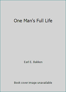 One Man's Full Life par Earl E. Bakken