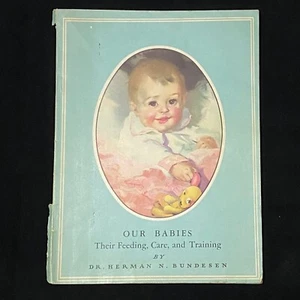 Our Babies Their Feeding, Care, and Training by Dr. Herman N. Bundesen 1943 Book - Picture 1 of 10