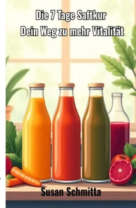 Die 7 Tage Saftkur Dein Weg zu mehr Vitalität. DE Susan Schmitta Taschenbuch - Bild 1 von 1