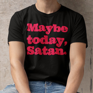 Maybe Today Satan T Shirt Funny Sarcastic Devil Joke Graphic Novelty Men's Tee