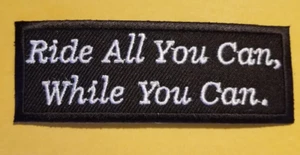 RIDE ALL YOU CAN WHILE YOU CAN Embroidered Patch 1.5x4" - Picture 1 of 2