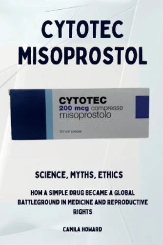 Camila Howard Cytotec Misoprostol - Science, Myths, Ethics (Paperback)