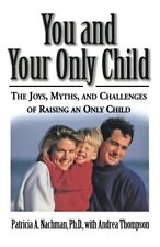 You And Your Only Child: The Joys, Myths, And Challenges Of Raising An Only...