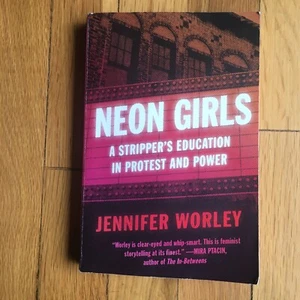 Neon Girls : A Stripper's Education in Protest and Power by Jennifer Worley... - Picture 1 of 3
