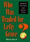 WHO WAS TRADED FOR LEFTY GROVE: BASEBALL'S FUN FACTS AND By Mike Attiyeh *Mint*