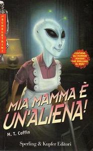 M. T. COFFIN Mia mamma è un’aliena! Sperling & Kupfer 1 Edizione 1998       - Foto 1 di 5